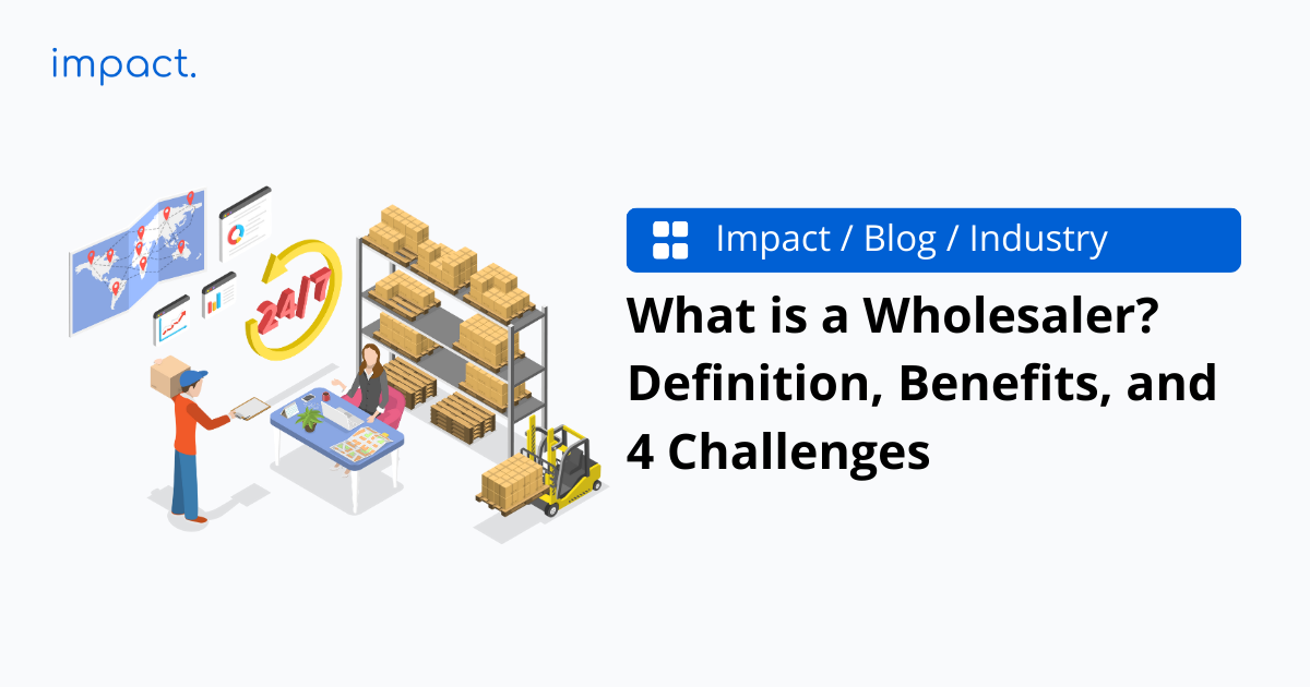 What is a Wholesaler? Definition, Benefits, and 4 Challenges