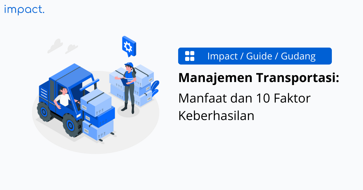 Pahami Faktor Keberhasilan Manajemen Transportasi dan Metriknya yang Perlu Diukur