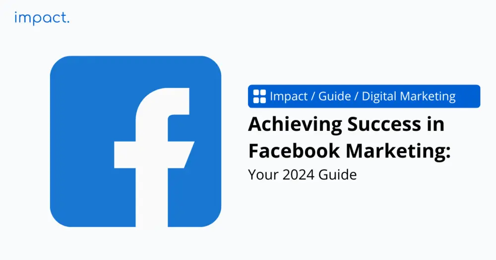 Achieving Success in Facebook Marketing: Your 2024 Guide