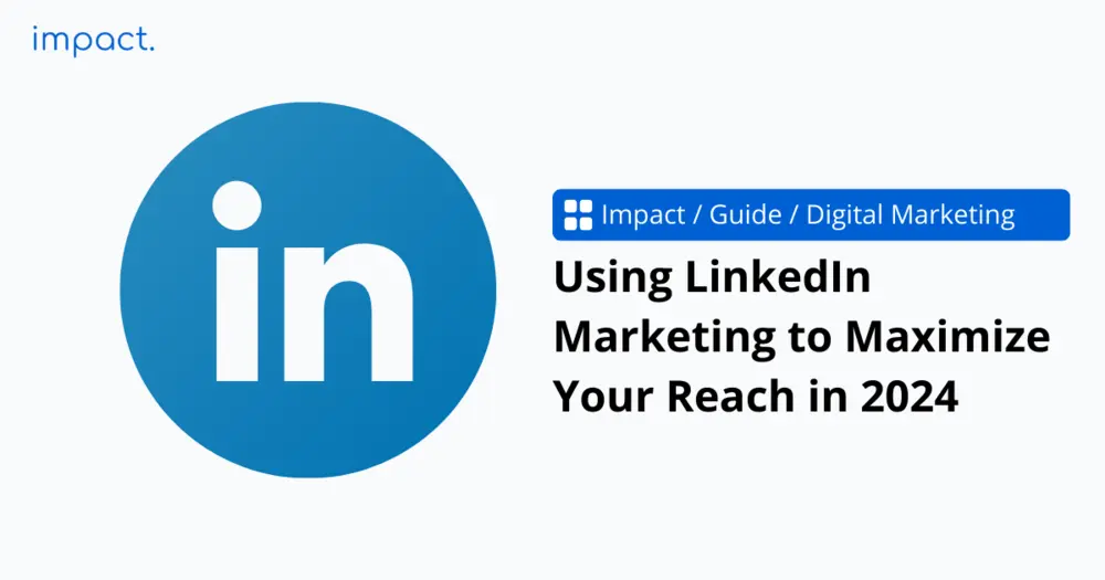 Using LinkedIn Marketing to Maximize Your Reach in 2024